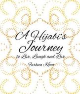 A Hijabi's Journey to Live, Laugh and Love di Farheen Khan edito da Burman Books, Inc.
