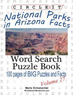 Circle It, National Parks in Arizona Facts, Word Search, Puzzle Book di Lowry Global Media Llc, Maria Schumacher edito da Lowry Global Media LLC