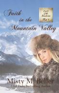 FAITH IN THE MOUNTAIN VALLEY di MISTY BELLER edito da LIGHTNING SOURCE UK LTD