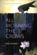 All Morning the Crows di Meg Kearney edito da WORD WORKS