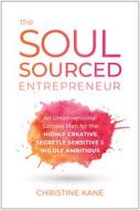 The Soul-Sourced Entrepreneur di Christine Kane edito da BENBELLA BOOKS