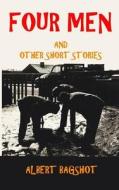 Four Men: And Other Short Stories di Albert Bagshot edito da Createspace Independent Publishing Platform