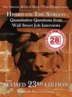 Heard on The Street: Quantitative Questions from Wall Street Job Interviews (Revised 23rd) di Timothy Falcon Crack edito da TIMOTHY CRACK