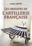 Les origines de l'artillerie française di Lorédan Larchey edito da Éditions de Massanne