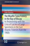 The Bluefin Tuna Fishery in the Bay of Biscay di José Luis Cort, Pablo Abaunza edito da Springer-Verlag GmbH