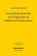 Gerichtliche Kontrolle von Vergleichen im kollektiven Rechtsschutz di Alexander Eggers edito da Mohr Siebeck GmbH & Co. K