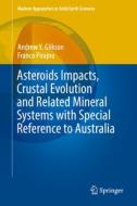 Asteroids Impacts, Crustal Evolution and Related Mineral Systems with Special Reference to Australia di Andrew Y. Glikson, Franco Pirajno edito da Springer-Verlag GmbH