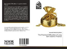 The Practical Difficulties of Long term Islamic Finance di Assadat Abdel-Fraj Rufai edito da Noor Publishing
