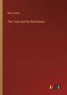 The Trust and the Remittance di Mary Clarke edito da Outlook Verlag
