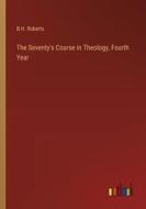 The Seventy's Course in Theology, Fourth Year di B. H. Roberts edito da Outlook Verlag