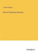 Atlas of Cutaneous Diseases di J. Moore Neligan edito da Anatiposi Verlag