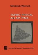 Turbo-Pascal aus der Praxis di Henning Mittelbach, Gisbert Wermuth edito da Vieweg+Teubner Verlag