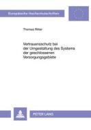 Vertrauensschutz bei der Umgestaltung des Systems der geschlossenen Versorgungsgebiete di Thomas Ritter edito da Lang, Peter GmbH