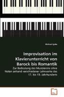 Improvisation im Klavierunterricht von Barock bis Romantik di Michael Syrbe edito da VDM Verlag