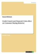 Credit Crunch And Financial Crisis Effect On Consumer Buying Behavior di Howard Michaels edito da Grin Verlag