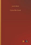 Cyrus the Great di Jacob Abbott edito da Outlook Verlag