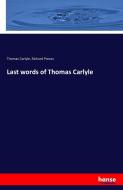 Last words of Thomas Carlyle di Thomas Carlyle, Richard Preuss edito da hansebooks
