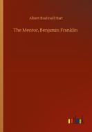 The Mentor, Benjamin Franklin di Albert Bushnell Hart edito da Outlook Verlag