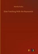 Elsie Yatching With the Raymonds di Martha Finley edito da Outlook Verlag