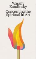 Wassily Kandinsky: Concerning The Spiritual In Art di Wassily Kandinsky edito da Verlag Der Buchhandlung Walther Konig,Germany