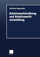 Arbeitsmarktordnung und Arbeitsmarktentwicklung di Christian Jasperneite edito da Deutscher Universitätsverlag