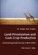 Land Privatization And Cash Crop Production di M Geepu Nah Tiepoh edito da Vdm Verlag Dr. Mueller E.k.