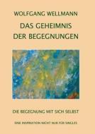 Das Geheimnis Der Begegnungen di Wolfgang Wellmann edito da Books On Demand