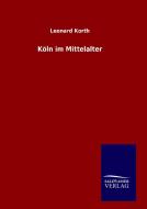 Köln im Mittelalter di Leonard Korth edito da TP Verone Publishing