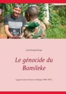 Le génocide du Bamileke di Louis Kamga Kamga edito da Books on Demand