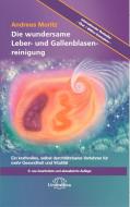 Die wundersame Leber- und Gallenblasenreinigung di Andreas Moritz edito da Narayana Verlag GmbH
