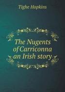 The Nugents Of Carriconna An Irish Story di Tighe Hopkins edito da Book On Demand Ltd.