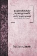 Lecciones de derecho civil. Estudios sobre el Codigo civil del Distrito federal di Mateos Alarcon edito da Book on Demand Ltd.