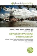 Dayton International Peace Museum di #Miller,  Frederic P. Vandome,  Agnes F. Mcbrewster,  John edito da Vdm Publishing House