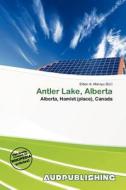 Antler Lake, Alberta edito da Aud Publishing