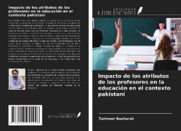 Impacto de los atributos de los profesores en la educación en el contexto pakistaní di Taimoor Basharat edito da Ediciones Nuestro Conocimiento