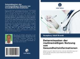 Determinanten der routinemäßigen Nutzung von Gesundheitsinformationen di Humphrey Adolf Brandt edito da Verlag Unser Wissen