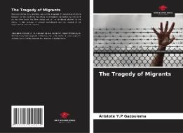 The Tragedy of Migrants di Aristote Y. P Gazoulema edito da Our Knowledge Publishing