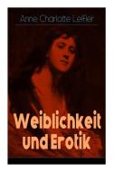 Weiblichkeit Und Erotik di Anne Charlotte Leffler, Mathilde Mann edito da E-artnow