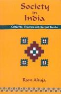 Society in India: Concepts, Theories and Recent Trends di Ahuja Ram edito da RAWAT PUBN
