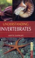 UNDERSTANDING  INVERTEBRATES di Amita Sarkar edito da DISCOVERY PUBLISHING HOUSE PVT LTD