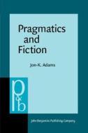Pragmatics And Fiction di Jon-K. Adams edito da John Benjamins Publishing Co