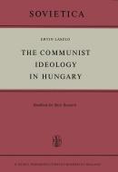 The Communist Ideology in Hungary di E. Laszlo edito da Springer Netherlands
