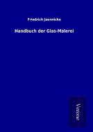 Handbuch der Glas-Malerei di Friedrich Jaennicke edito da TP Verone Publishing