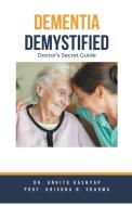 Dementia Demystified di Ankita Kashyap, Krishna N. Sharma edito da Virtued Press