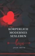 KORPERLICH MODERNES SEXLEBEN di SMITH JOAN SMITH edito da Independently Published