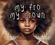 My Fro My Crown di Tiara Turner edito da Minds Eye Publications