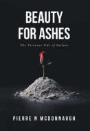 Beauty for Ashes: The Virtuous Side of Failure di Pierre N. McDonnaugh edito da FULTON BOOKS
