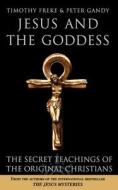 Jesus And The Goddess di Timothy Freke, Peter Gandy edito da Harpercollins Publishers
