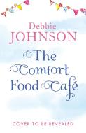 The Comfort Food Cafe di Debbie Johnson edito da HarperCollins Publishers