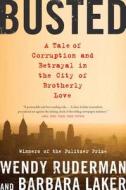 Busted: A Tale of Corruption and Betrayal in the City of Brotherly Love di Wendy Ruderman, Barbara Laker edito da HARPERCOLLINS